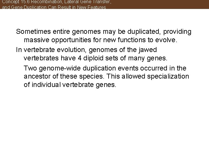 Concept 15. 6 Recombination, Lateral Gene Transfer, and Gene Duplication Can Result in New