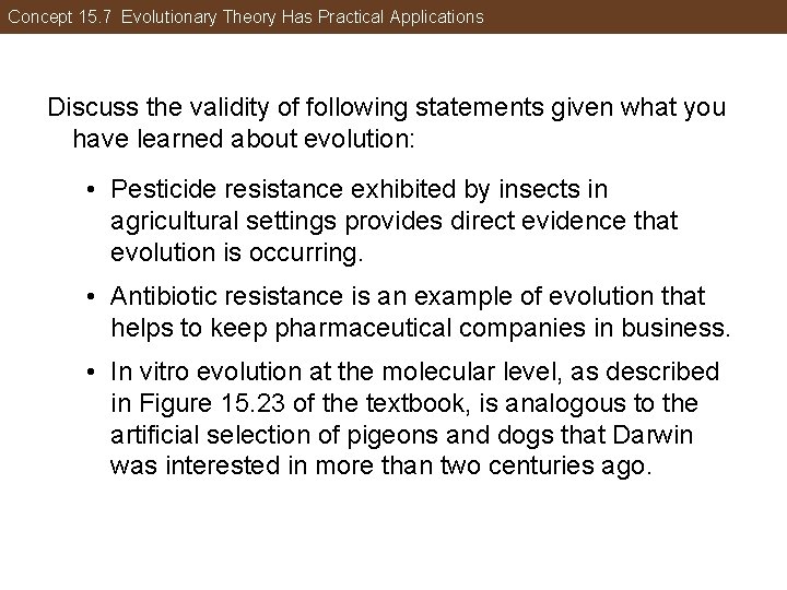 Concept 15. 7 Evolutionary Theory Has Practical Applications Discuss the validity of following statements