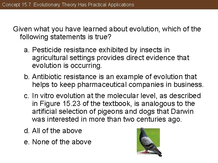 Concept 15. 7 Evolutionary Theory Has Practical Applications Given what you have learned about