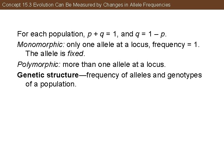 Concept 15. 3 Evolution Can Be Measured by Changes in Allele Frequencies For each