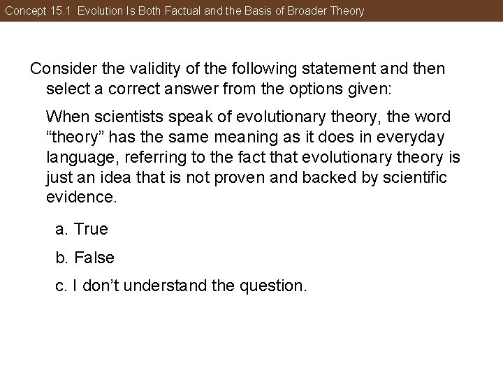 Concept 15. 1 Evolution Is Both Factual and the Basis of Broader Theory Consider