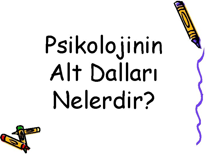 Psikolojinin Alt Dalları Nelerdir? Psikolojinin Alt Dalları Nelerdir?