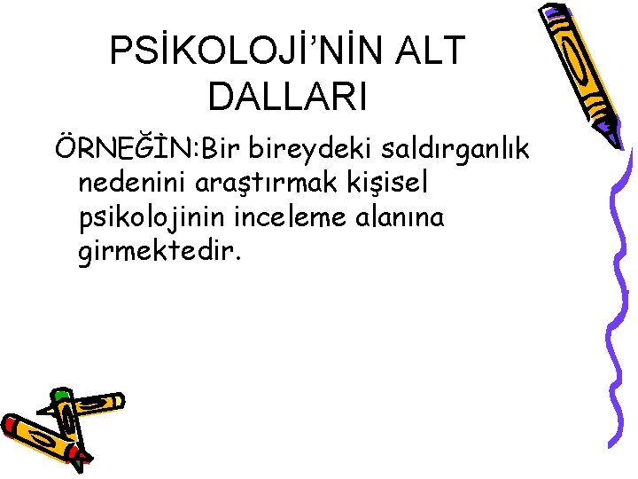 PSİKOLOJİ’NİN ALT DALLARI ÖRNEĞİN: Bir bireydeki saldırganlık nedenini araştırmak kişisel psikolojinin inceleme alanına girmektedir. PSİKOLOJİ’NİN ALT DALLARI ÖRNEĞİN: Bir bireydeki saldırganlık nedenini araştırmak kişisel psikolojinin inceleme alanına girmektedir.