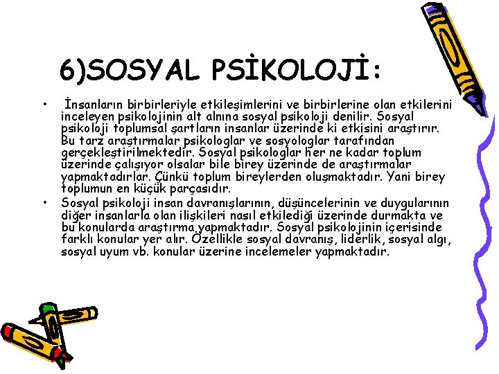 6)SOSYAL PSİKOLOJİ: • • İnsanların birbirleriyle etkileşimlerini ve birbirlerine olan etkilerini inceleyen psikolojinin alt 6)SOSYAL PSİKOLOJİ: • • İnsanların birbirleriyle etkileşimlerini ve birbirlerine olan etkilerini inceleyen psikolojinin alt