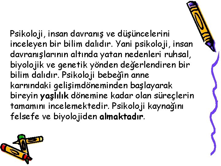 Psikoloji, insan davranış ve düşüncelerini inceleyen bir bilim dalıdır. Yani psikoloji, insan davranışlarının altında Psikoloji, insan davranış ve düşüncelerini inceleyen bir bilim dalıdır. Yani psikoloji, insan davranışlarının altında