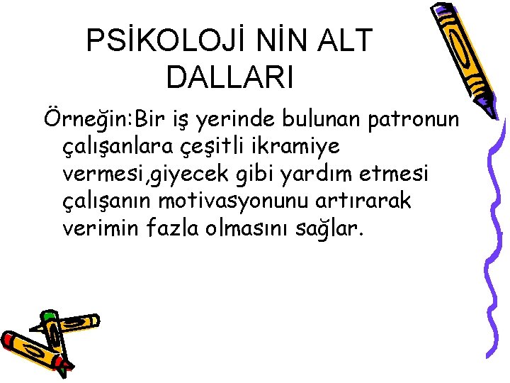 PSİKOLOJİ NİN ALT DALLARI Örneğin: Bir iş yerinde bulunan patronun çalışanlara çeşitli ikramiye vermesi, PSİKOLOJİ NİN ALT DALLARI Örneğin: Bir iş yerinde bulunan patronun çalışanlara çeşitli ikramiye vermesi,