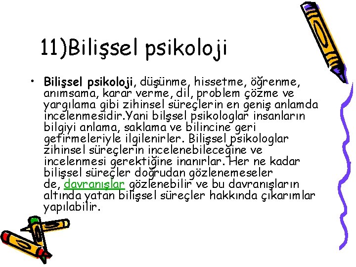 11)Bilişsel psikoloji • Bilişsel psikoloji, düşünme, hissetme, öğrenme, anımsama, karar verme, dil, problem çözme 11)Bilişsel psikoloji • Bilişsel psikoloji, düşünme, hissetme, öğrenme, anımsama, karar verme, dil, problem çözme