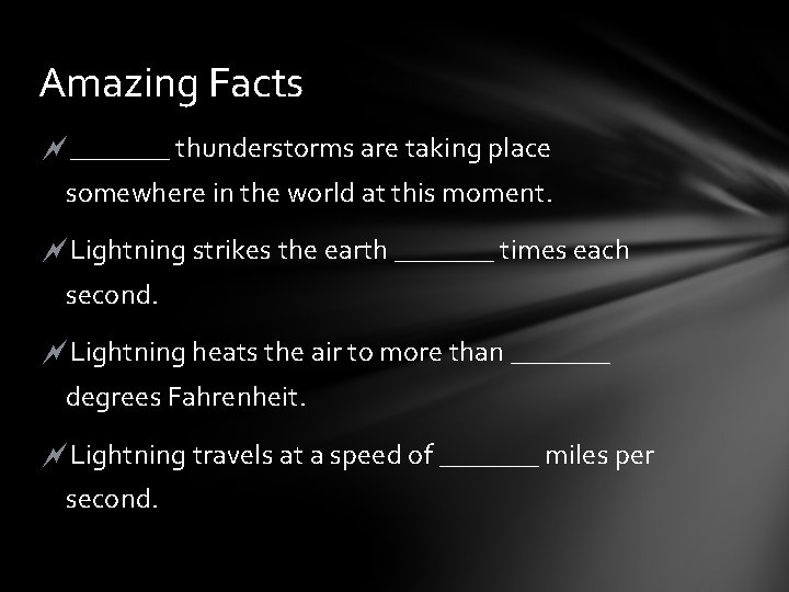 Amazing Facts _______ thunderstorms are taking place somewhere in the world at this moment.