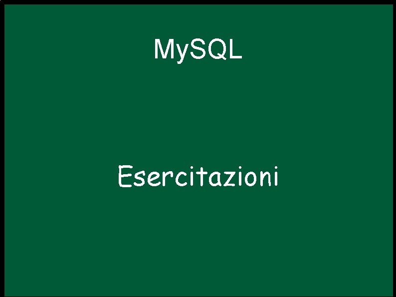 My. SQL Esercitazioni 