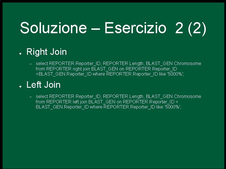 Soluzione – Esercizio 2 (2) ● Right Join – ● select REPORTER. Reporter_ID, REPORTER.