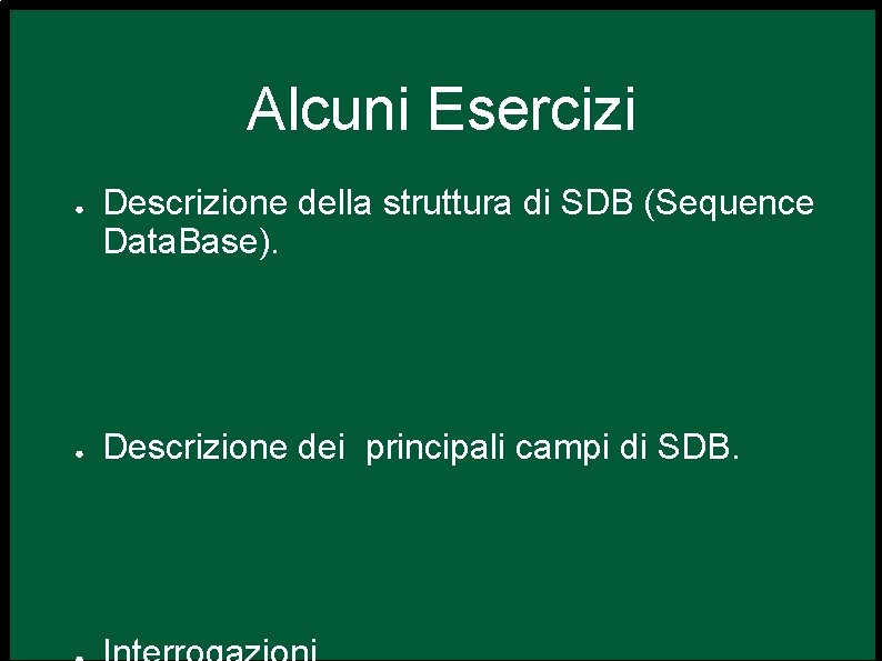 Alcuni Esercizi ● ● Descrizione della struttura di SDB (Sequence Data. Base). Descrizione dei