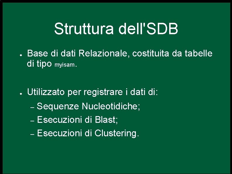 Struttura dell'SDB ● ● Base di dati Relazionale, costituita da tabelle di tipo myisam.