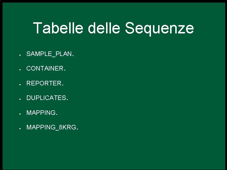 Tabelle delle Sequenze ● SAMPLE_PLAN. ● CONTAINER. ● REPORTER. ● DUPLICATES. ● MAPPING_8 KRG.