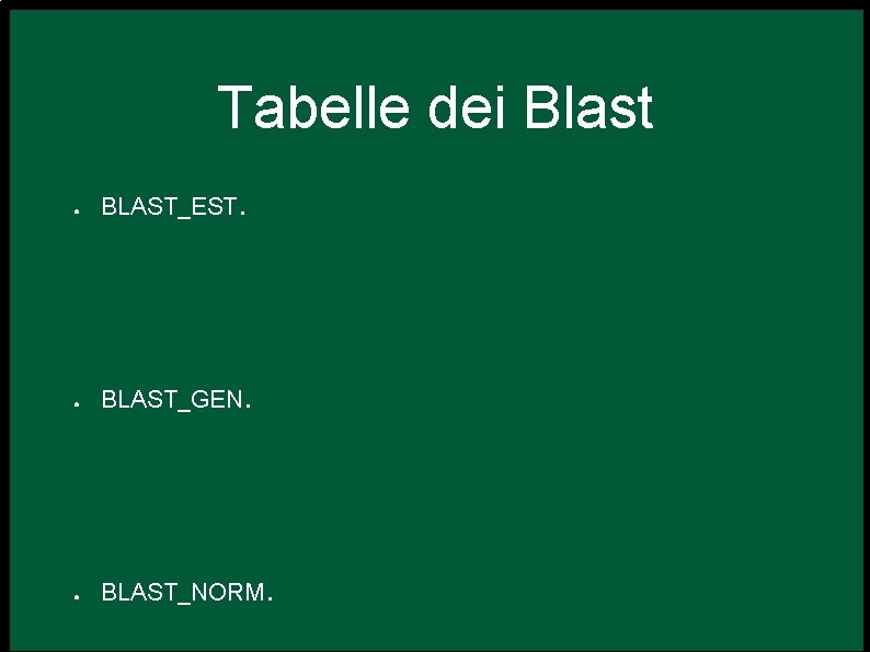 Tabelle dei Blast ● BLAST_EST. ● BLAST_GEN. ● BLAST_NORM. 