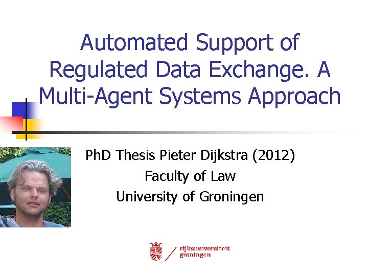 Automated Support of Regulated Data Exchange. A Multi-Agent Systems Approach Ph. D Thesis Pieter