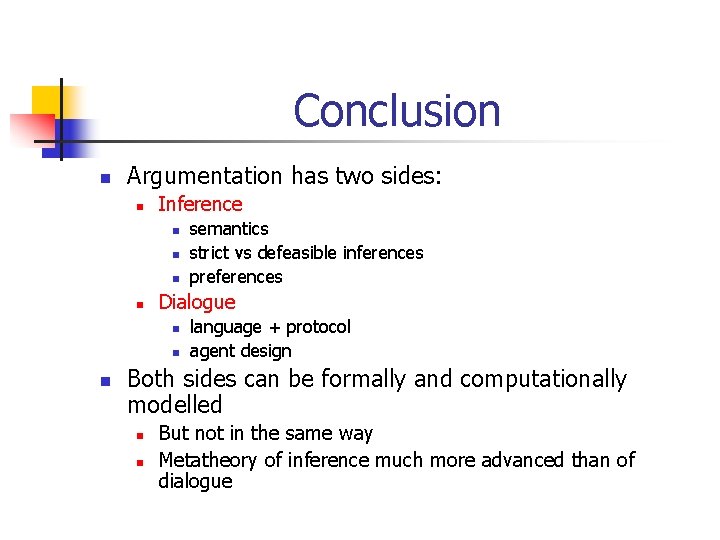 Conclusion n Argumentation has two sides: n Inference n n Dialogue n n n