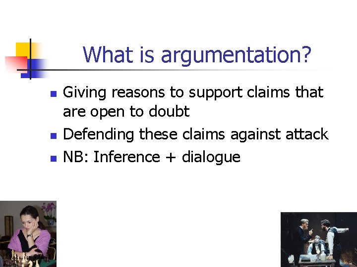 What is argumentation? n n n Giving reasons to support claims that are open