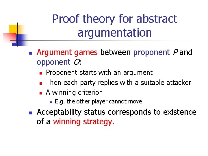 Proof theory for abstract argumentation n Argument games between proponent P and opponent O: