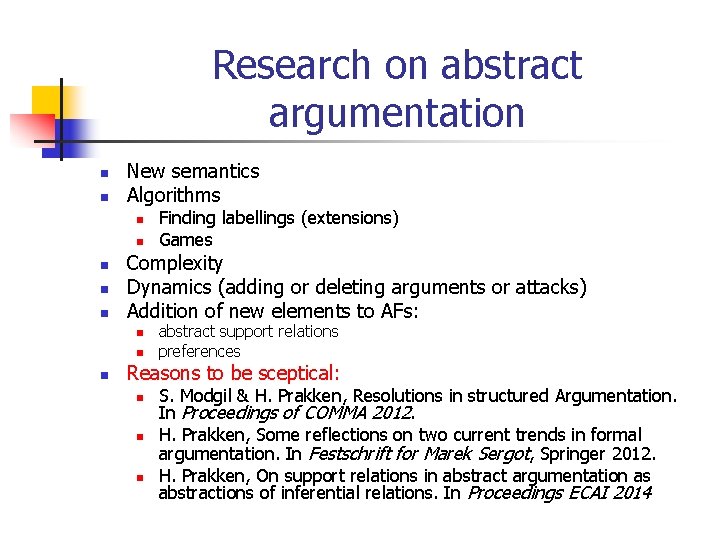Research on abstract argumentation n n New semantics Algorithms n n n Complexity Dynamics