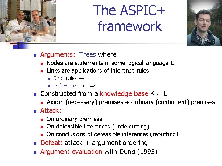 The ASPIC+ framework n Arguments: Trees where n n Nodes are statements in some