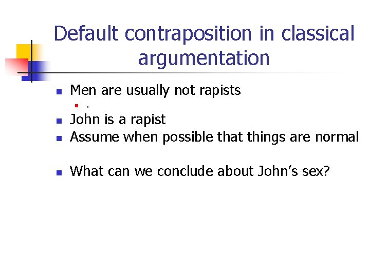 Default contraposition in classical argumentation n Men are usually not rapists n . n