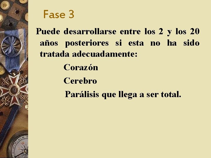 Fase 3 Puede desarrollarse entre los 2 y los 20 años posteriores si esta