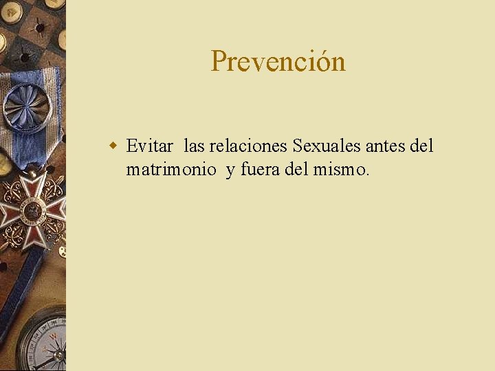 Prevención w Evitar las relaciones Sexuales antes del matrimonio y fuera del mismo. 