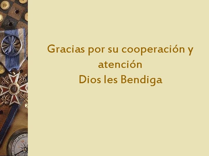 Gracias por su cooperación y atención Dios les Bendiga 