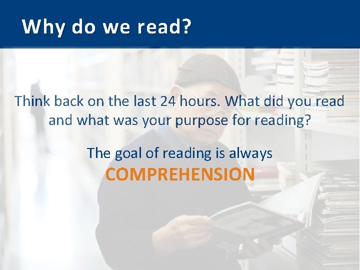 Why do we read? Think back on the last 24 hours. What did you