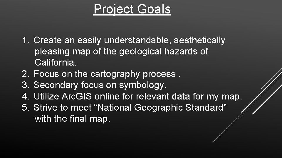 Project Goals 1. Create an easily understandable, aesthetically pleasing map of the geological hazards