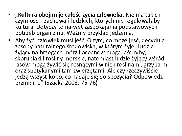  • „Kultura obejmuje całość życia człowieka. Nie ma takich czynności i zachowań ludzkich,