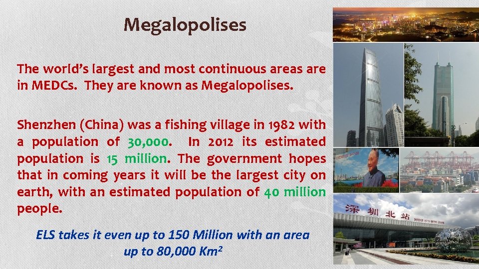 Megalopolises The world’s largest and most continuous areas are in MEDCs. They are known
