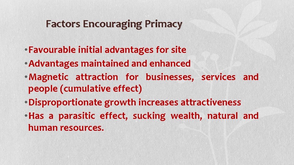 Factors Encouraging Primacy • Favourable initial advantages for site • Advantages maintained and enhanced