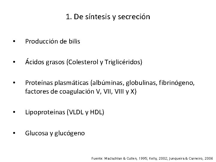 1. De síntesis y secreción • Producción de bilis • Ácidos grasos (Colesterol y