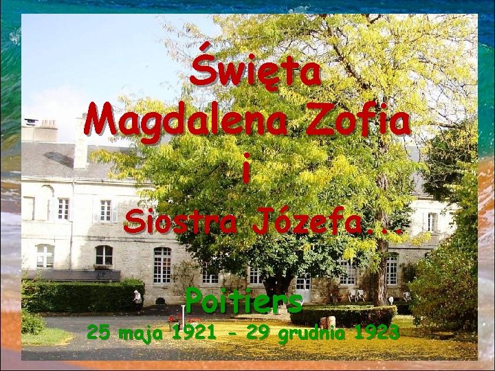 Święta Magdalena Zofia i Siostra Józefa. . . Poitiers 11 -01 -22 25 maja