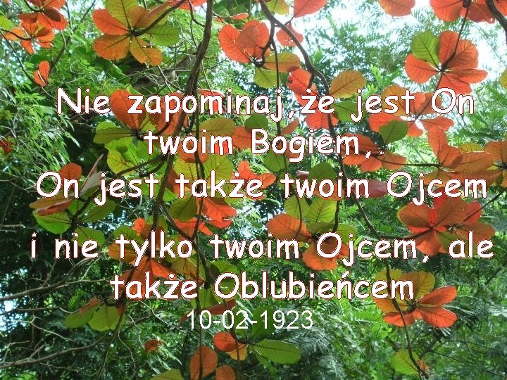 Nie zapominaj, że jest On twoim Bogiem, . On jest także twoim Ojcem i