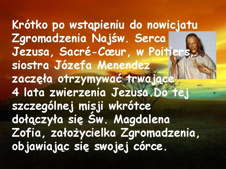 Krótko po wstąpieniu do nowicjatu Zgromadzenia Najśw. Serca Jezusa, Sacré-Cœur, w Poitiers, siostra Józefa