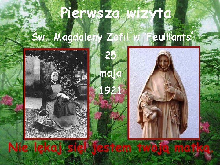 Pierwsza wizyta Św. Magdaleny Zofii w ’Feuillants’ 25 maja 1921 Nie lękaj się! jestem