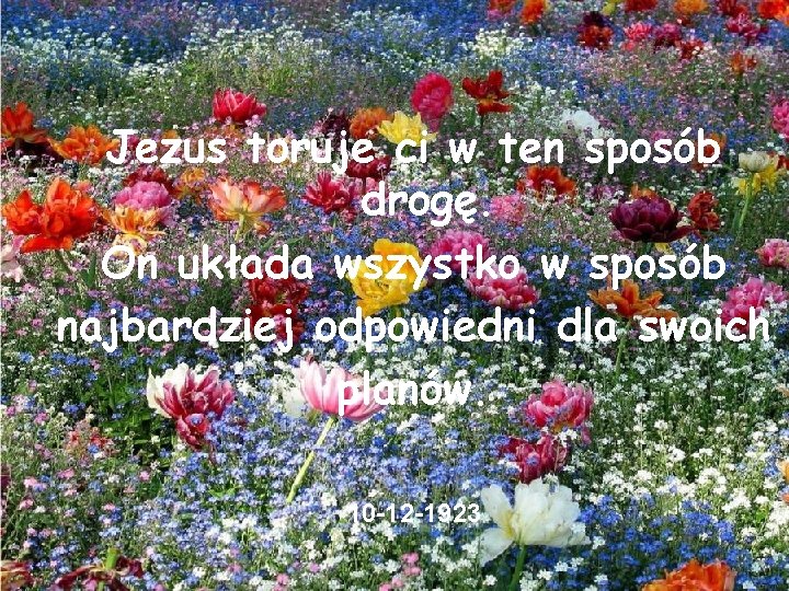 Jezus toruje ci w ten sposób drogę. On układa wszystko w sposób najbardziej odpowiedni