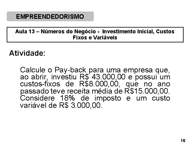 EMPREENDEDORISMO Aula 13 – Números do Negócio - Investimento Inicial, Custos Fixos e Variáveis