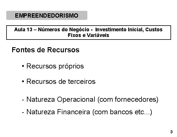 EMPREENDEDORISMO Aula 13 – Números do Negócio - Investimento Inicial, Custos Fixos e Variáveis