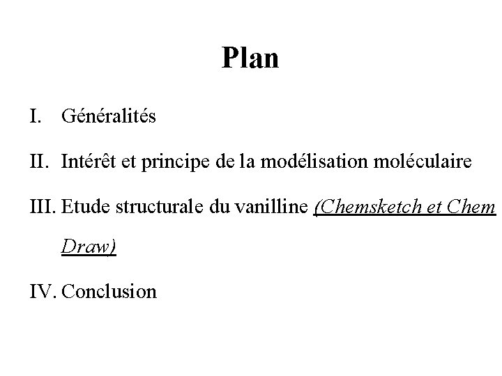 Plan I. Généralités II. Intérêt et principe de la modélisation moléculaire III. Etude structurale Plan I. Généralités II. Intérêt et principe de la modélisation moléculaire III. Etude structurale