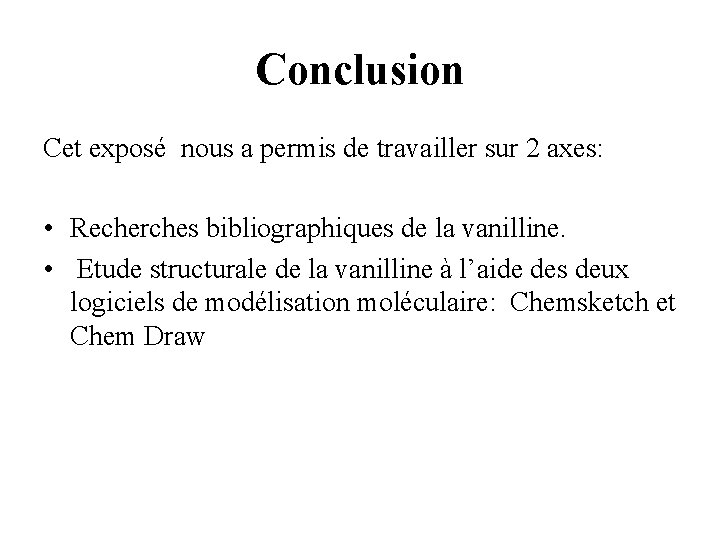 Conclusion Cet exposé nous a permis de travailler sur 2 axes: • Recherches bibliographiques Conclusion Cet exposé nous a permis de travailler sur 2 axes: • Recherches bibliographiques