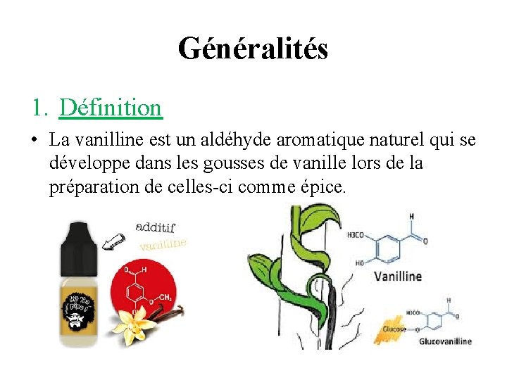 Généralités 1. Définition • La vanilline est un aldéhyde aromatique naturel qui se développe Généralités 1. Définition • La vanilline est un aldéhyde aromatique naturel qui se développe