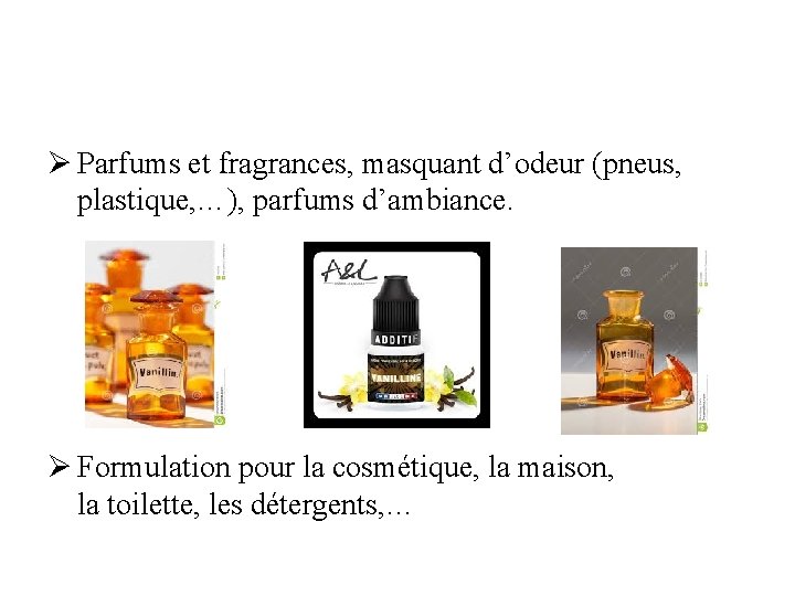 Ø Parfums et fragrances, masquant d’odeur (pneus, plastique, …), parfums d’ambiance. Ø Formulation pour Ø Parfums et fragrances, masquant d’odeur (pneus, plastique, …), parfums d’ambiance. Ø Formulation pour