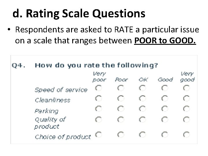 d. Rating Scale Questions • Respondents are asked to RATE a particular issue on