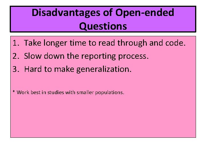 Disadvantages of Open-ended Questions 1. Take longer time to read through and code. 2.