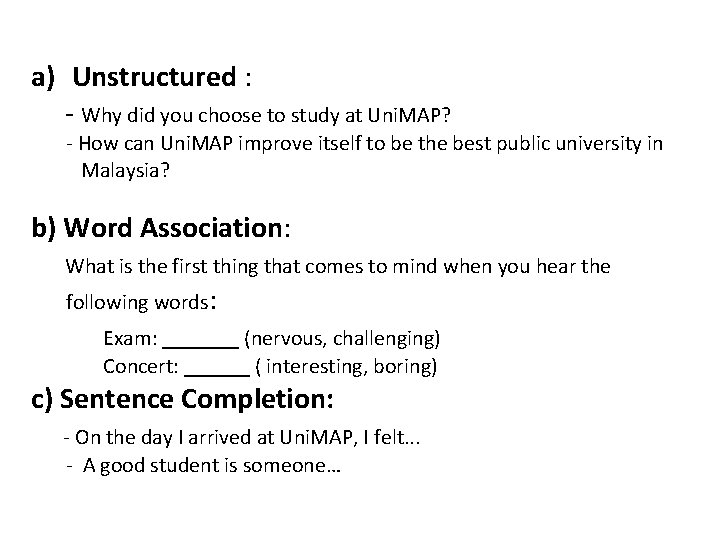 a) Unstructured : - Why did you choose to study at Uni. MAP? -