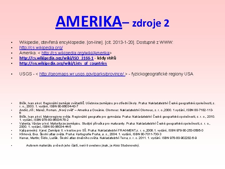 AMERIKA– zdroje 2 • • • Wikipedie, otevřená encyklopedie. [on-line]. [cit. 2013 -1 -20].