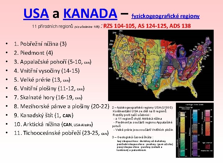 USA a KANADA – fyzickogeografické regiony 11 přírodních regionů (viz učebnice 105) : •